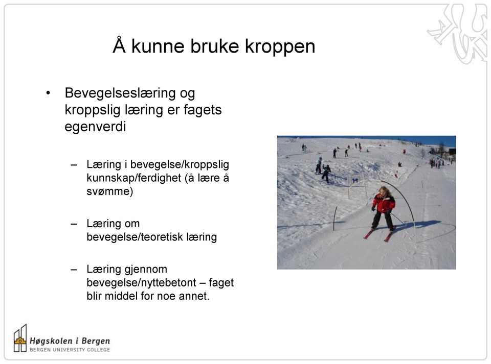 kunnskap/ferdighet (å lære å svømme) Læring om