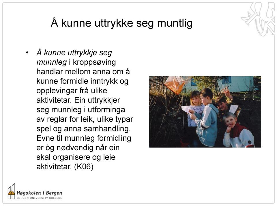 Ein uttrykkjer seg munnleg i utforminga av reglar for leik, ulike typar spel og anna