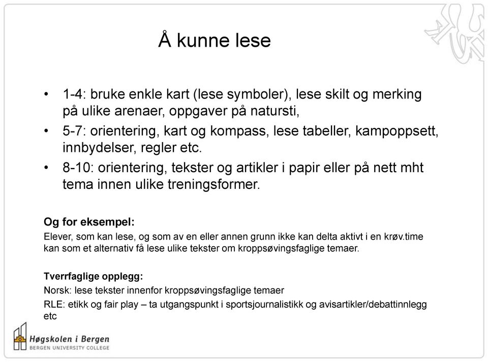 Og for eksempel: Elever, som kan lese, og som av en eller annen grunn ikke kan delta aktivt i en krøv.