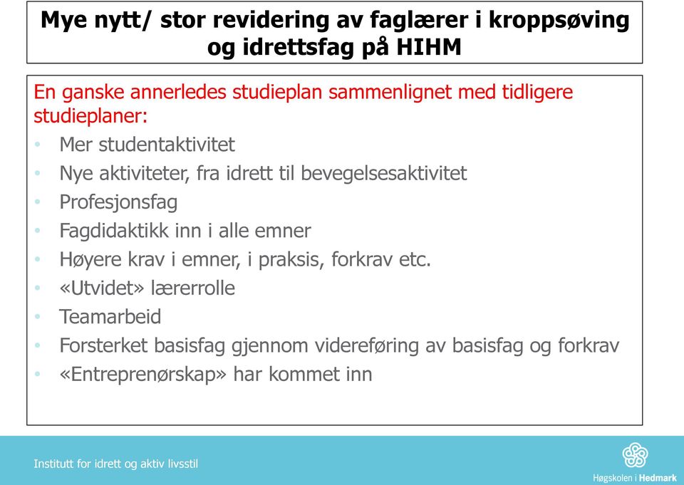 bevegelsesaktivitet Profesjonsfag Fagdidaktikk inn i alle emner Høyere krav i emner, i praksis, forkrav etc.