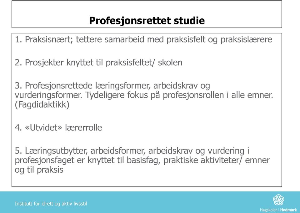 Profesjonsrettede læringsformer, arbeidskrav og vurderingsformer.