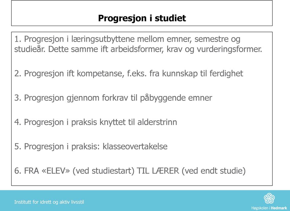 fra kunnskap til ferdighet 3. Progresjon gjennom forkrav til påbyggende emner 4.