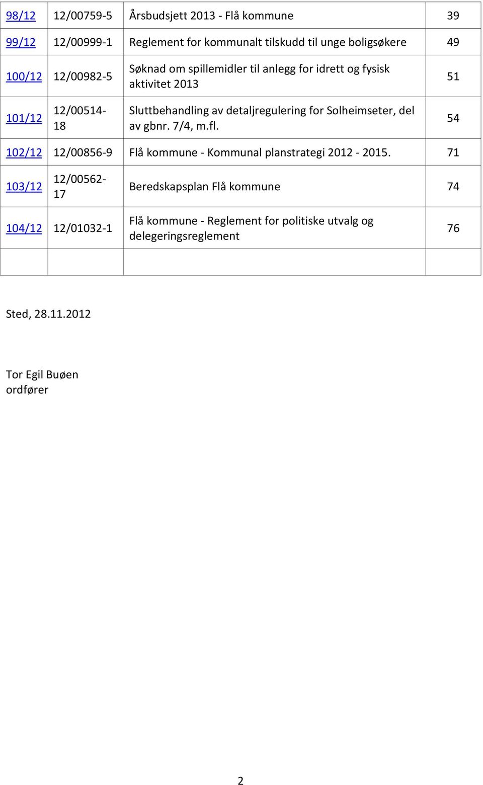 for Solheimseter, del av gbnr. 7/4, m.fl. 54 102/12 12/00856-9 Flå kommune - Kommunal planstrategi 2012-2015.