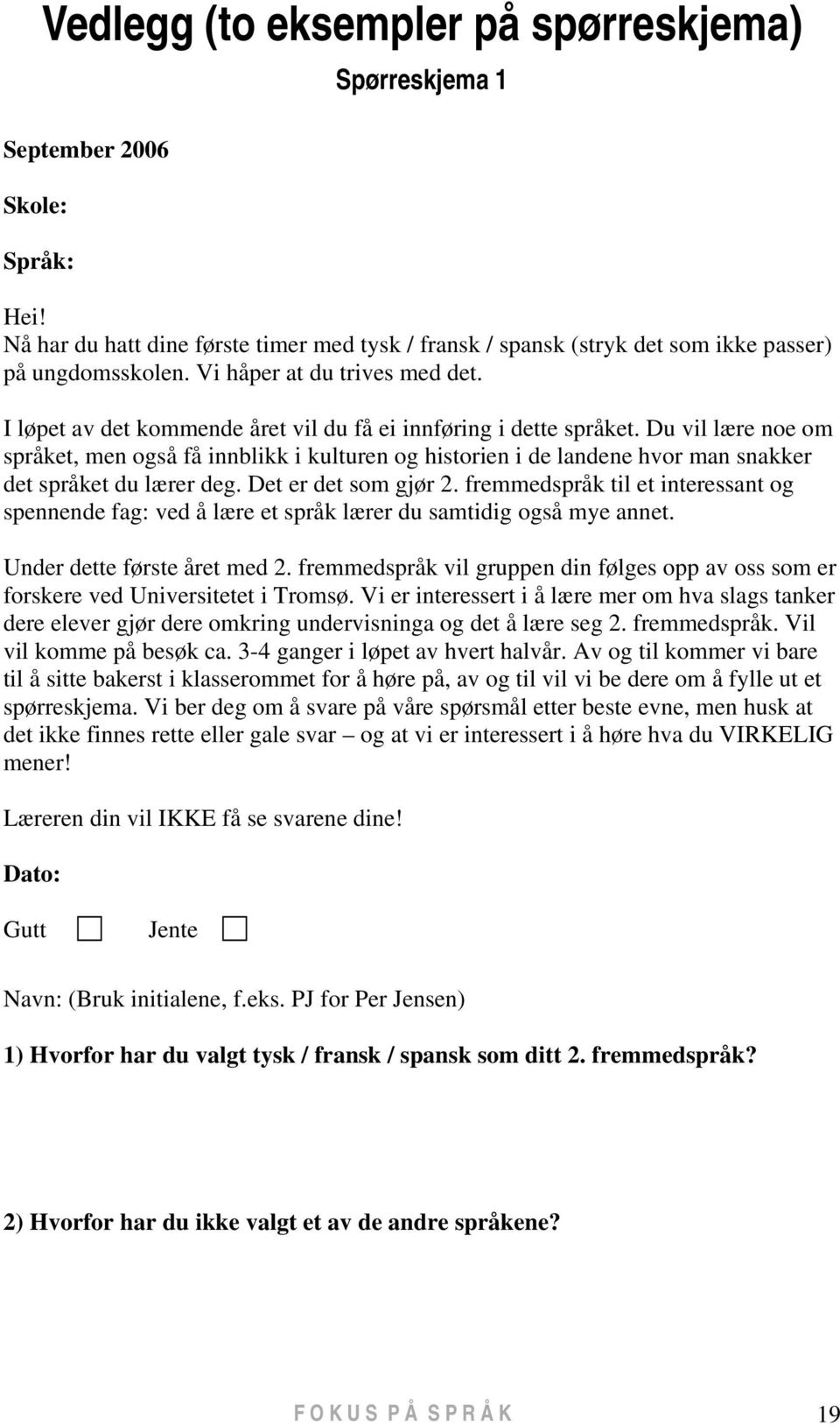 Du vil lære noe om språket, men også få innblikk i kulturen og historien i de landene hvor man snakker det språket du lærer deg. Det er det som gjør 2.