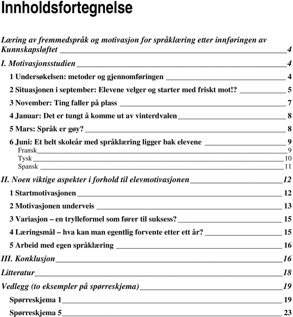 ? 5 3 November: Ting faller på plass 7 4 Januar: Det er tungt å komme ut av vinterdvalen 8 5 Mars: Språk er gøy?