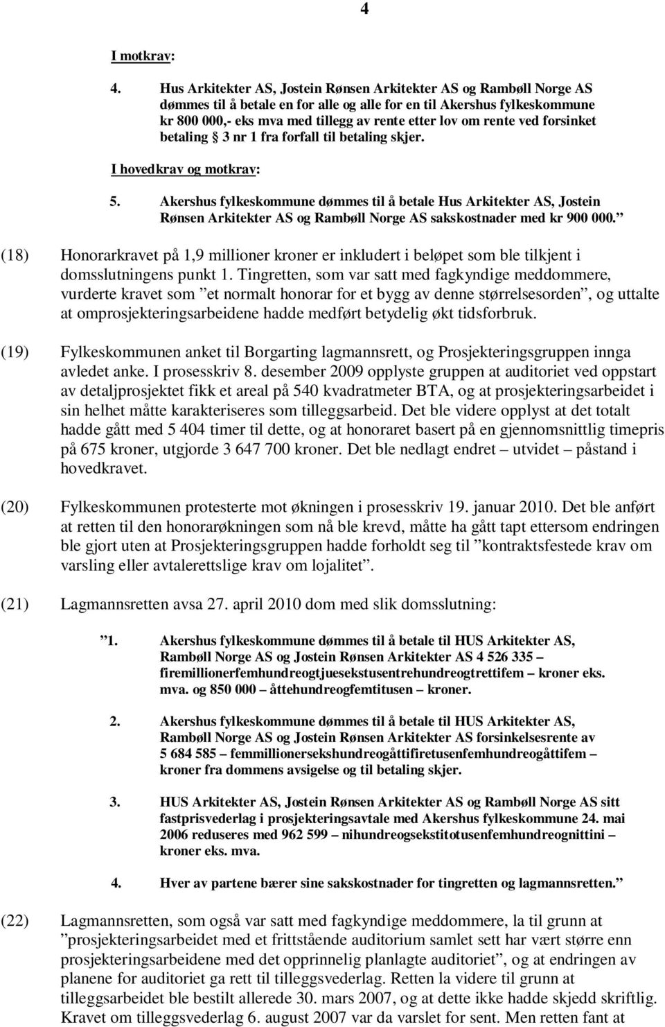 rente ved forsinket betaling 3 nr 1 fra forfall til betaling skjer. I hovedkrav og motkrav: 5.