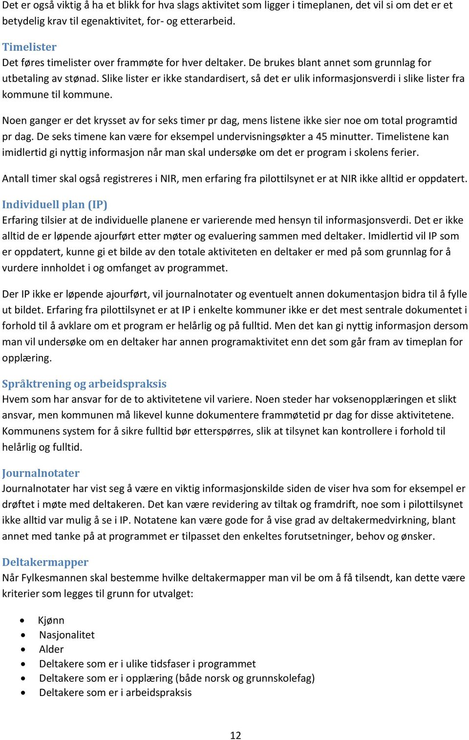 Slike lister er ikke standardisert, så det er ulik informasjonsverdi i slike lister fra kommune til kommune.