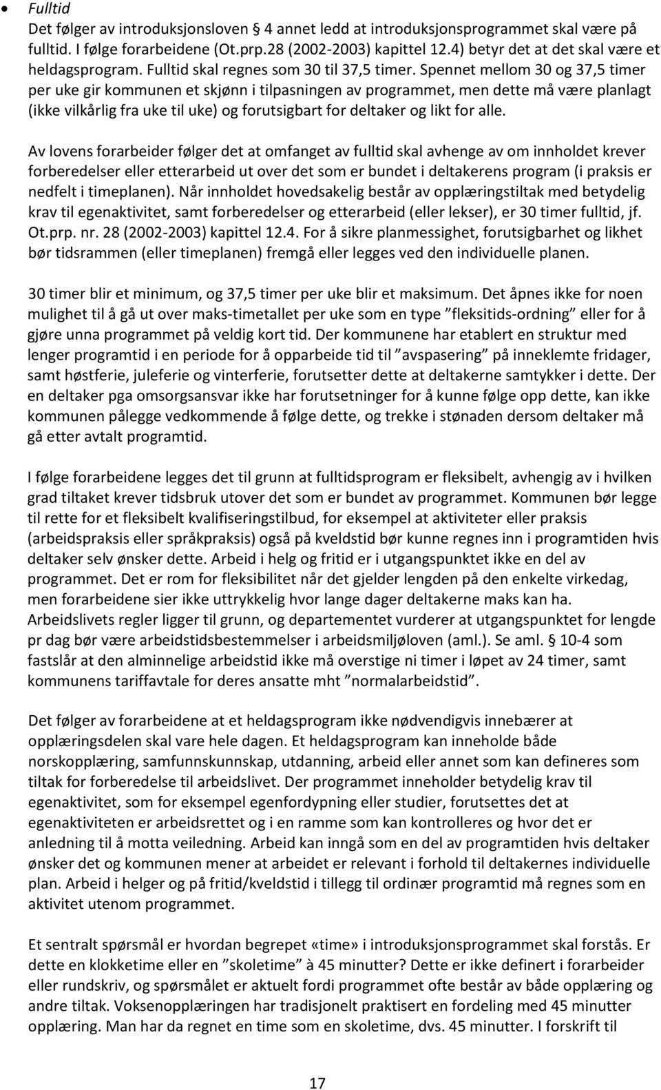 Spennet mellom 30 og 37,5 timer per uke gir kommunen et skjønn i tilpasningen av programmet, men dette må være planlagt (ikke vilkårlig fra uke til uke) og forutsigbart for deltaker og likt for alle.