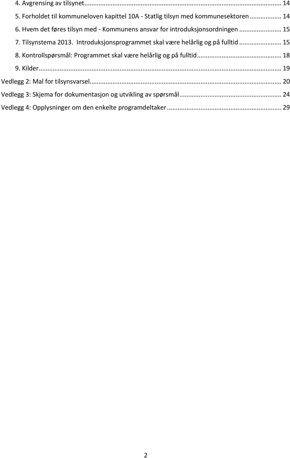 Introduksjonsprogrammet skal være helårlig og på fulltid... 15 8. Kontrollspørsmål: Programmet skal være helårlig og på fulltid... 18 9.