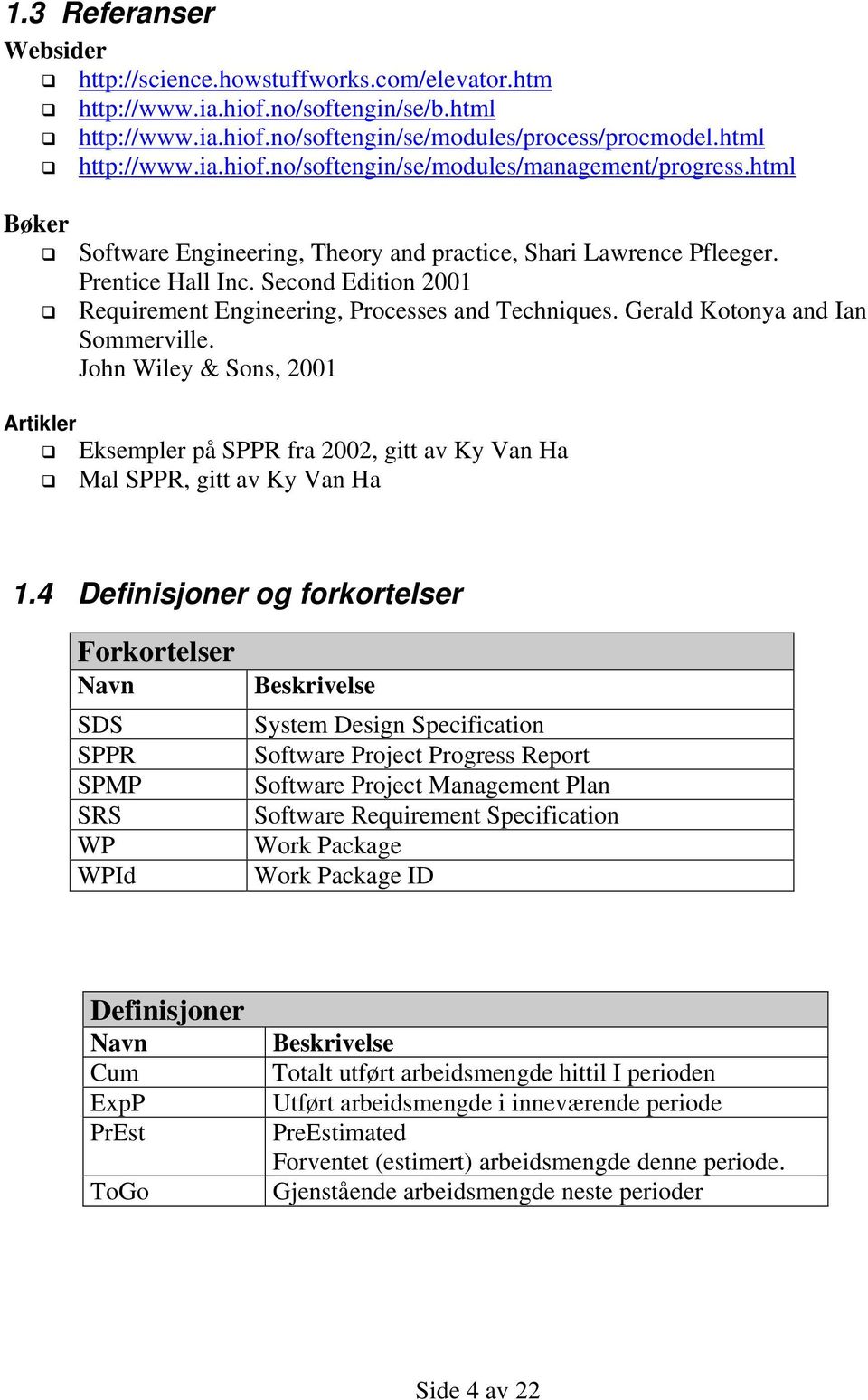 Gerald Kotonya and Ian Sommerville. John Wiley & Sons, 2001 Artikler Eksempler på SPPR fra 2002, gitt av Ky Van Ha Mal SPPR, gitt av Ky Van Ha 1.