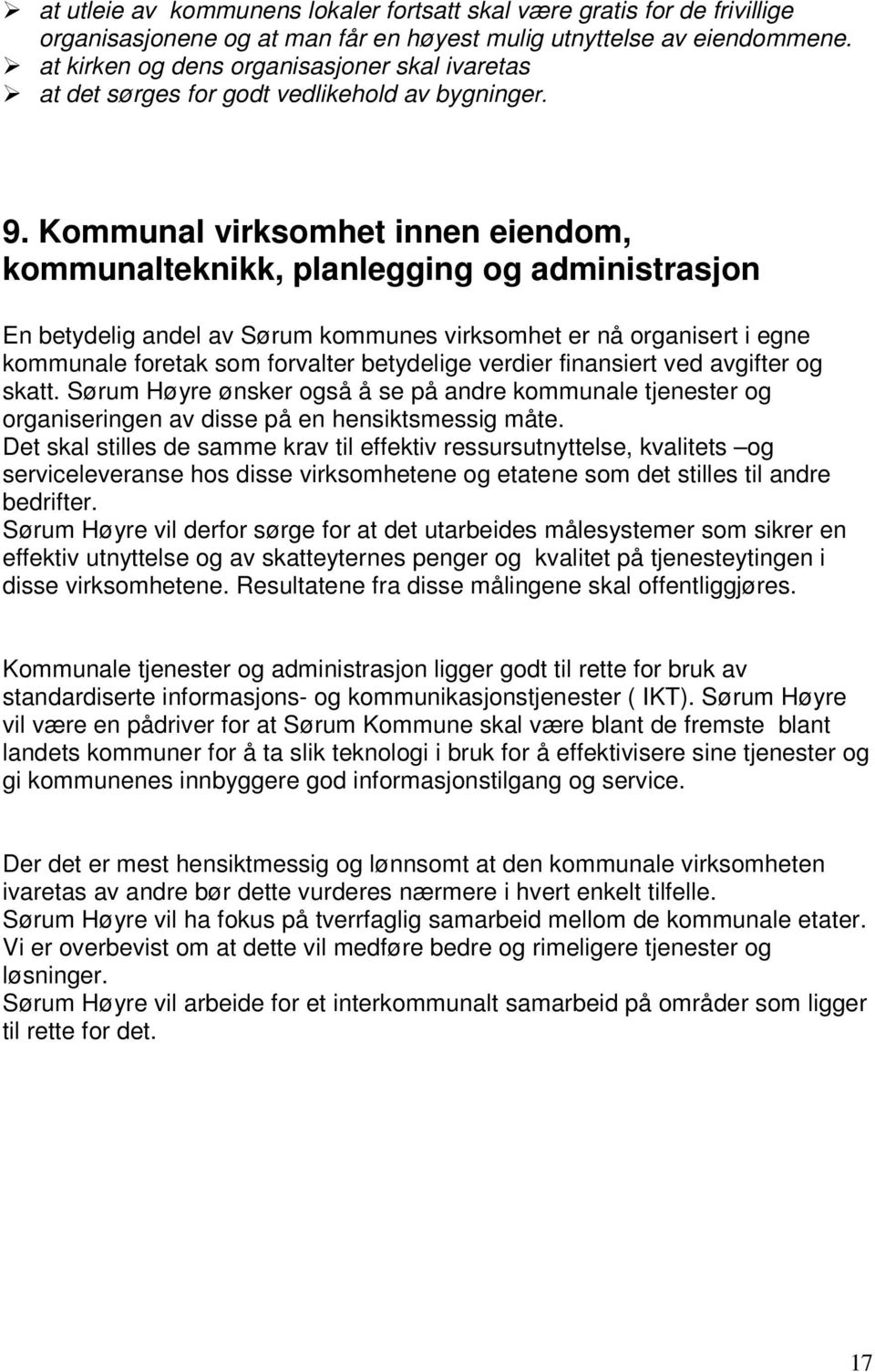 Kommunal virksomhet innen eiendom, kommunalteknikk, planlegging og administrasjon En betydelig andel av Sørum kommunes virksomhet er nå organisert i egne kommunale foretak som forvalter betydelige