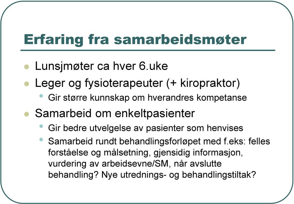 enkeltpasienter Gir bedre utvelgelse av pasienter som henvises Samarbeid rundt behandlingsforløpet med