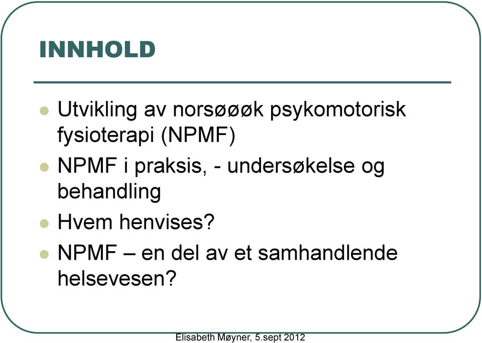 praksis, - undersøkelse og behandling