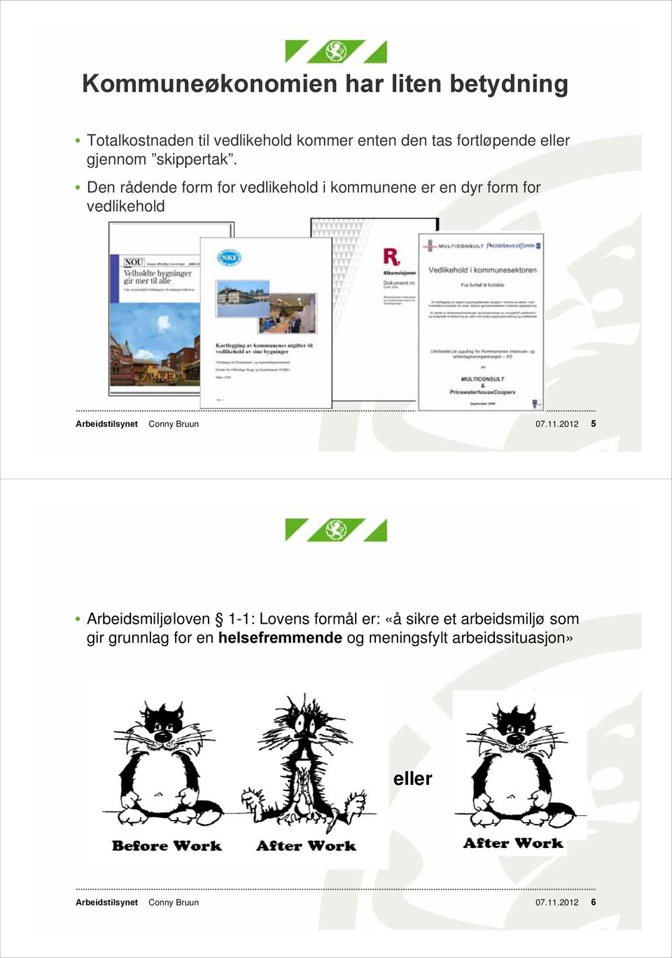 Den rådende form for vedlikehold i kommunene er en dyr form for vedlikehold Conny Bruun 07.11.