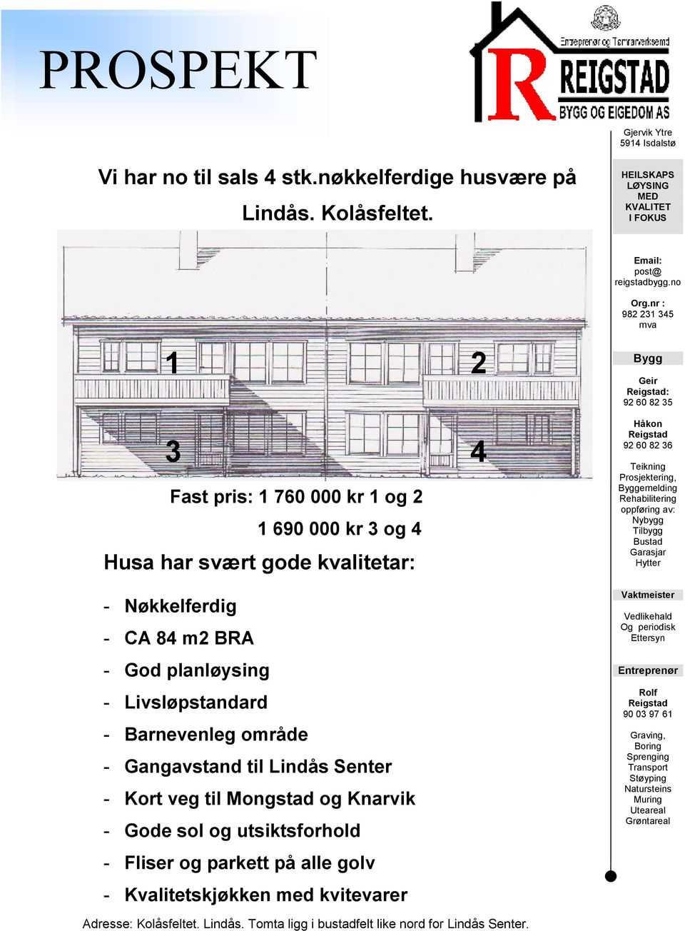Lindås Senter - Kort veg til Mongstad og Knarvik - Gode sol og utsiktsforhold - Fliser og parkett på alle golv - Kvalitetskjøkken med kvitevarer Org.