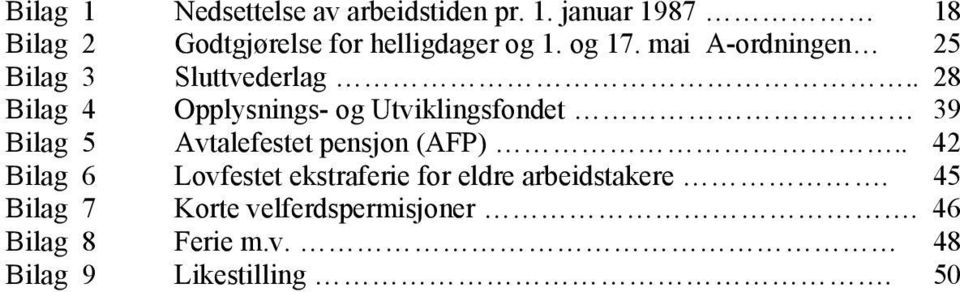 . 28 Bilag 4 Opplysnings- og Utviklingsfondet 39 Bilag 5 Avtalefestet pensjon (AFP).