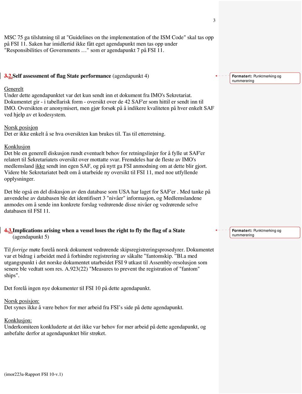 Self assessment of flag State performance (agendapunkt 4) Generelt Under dette agendapunktet var det kun sendt inn et dokument fra IMO's Sekretariat.