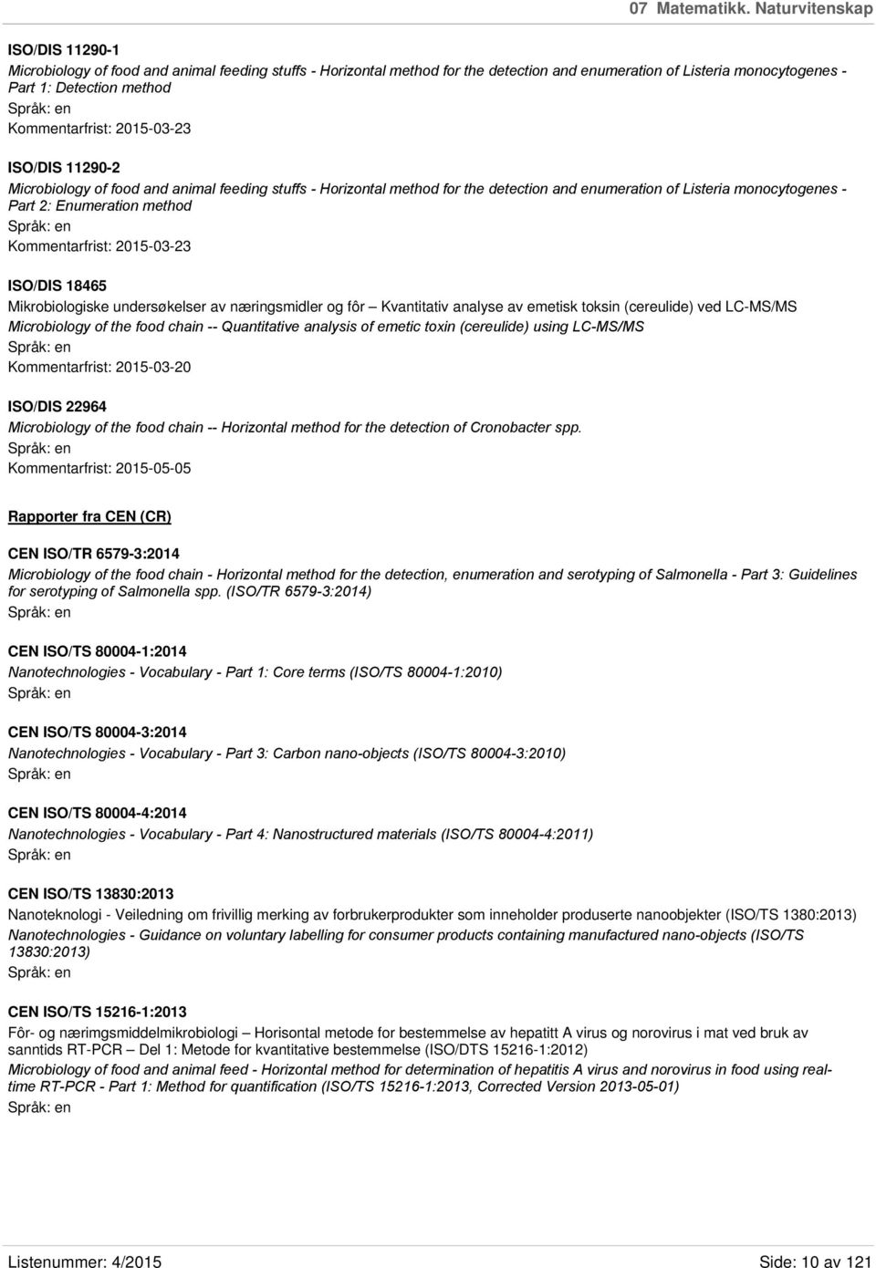 Kommentarfrist: 2015-03-23 ISO/DIS 11290-2 Microbiology of food and animal feeding stuffs - Horizontal method for the detection and enumeration of Listeria monocytogenes - Part 2: Enumeration method