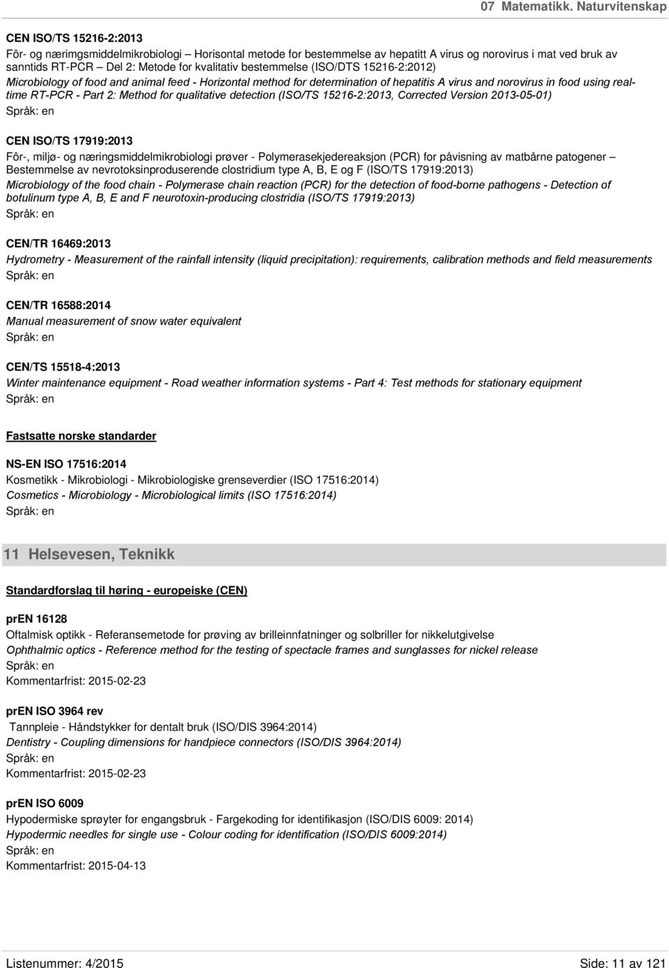 kvalitativ bestemmelse (ISO/DTS 15216-2:2012) Microbiology of food and animal feed - Horizontal method for determination of hepatitis A virus and norovirus in food using realtime RT-PCR - Part 2: