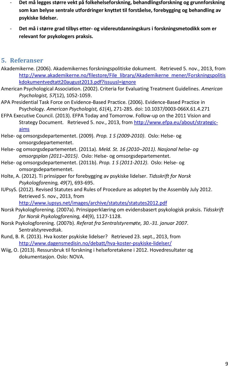 Akademikernes forskningspolitiske dokument. Retrieved 5. nov., 2013, from http://www.akademikerne.no/filestore/file_library/akademikerne_mener/forskningspolitis kdokumentvedtatt20august2013.pdf?