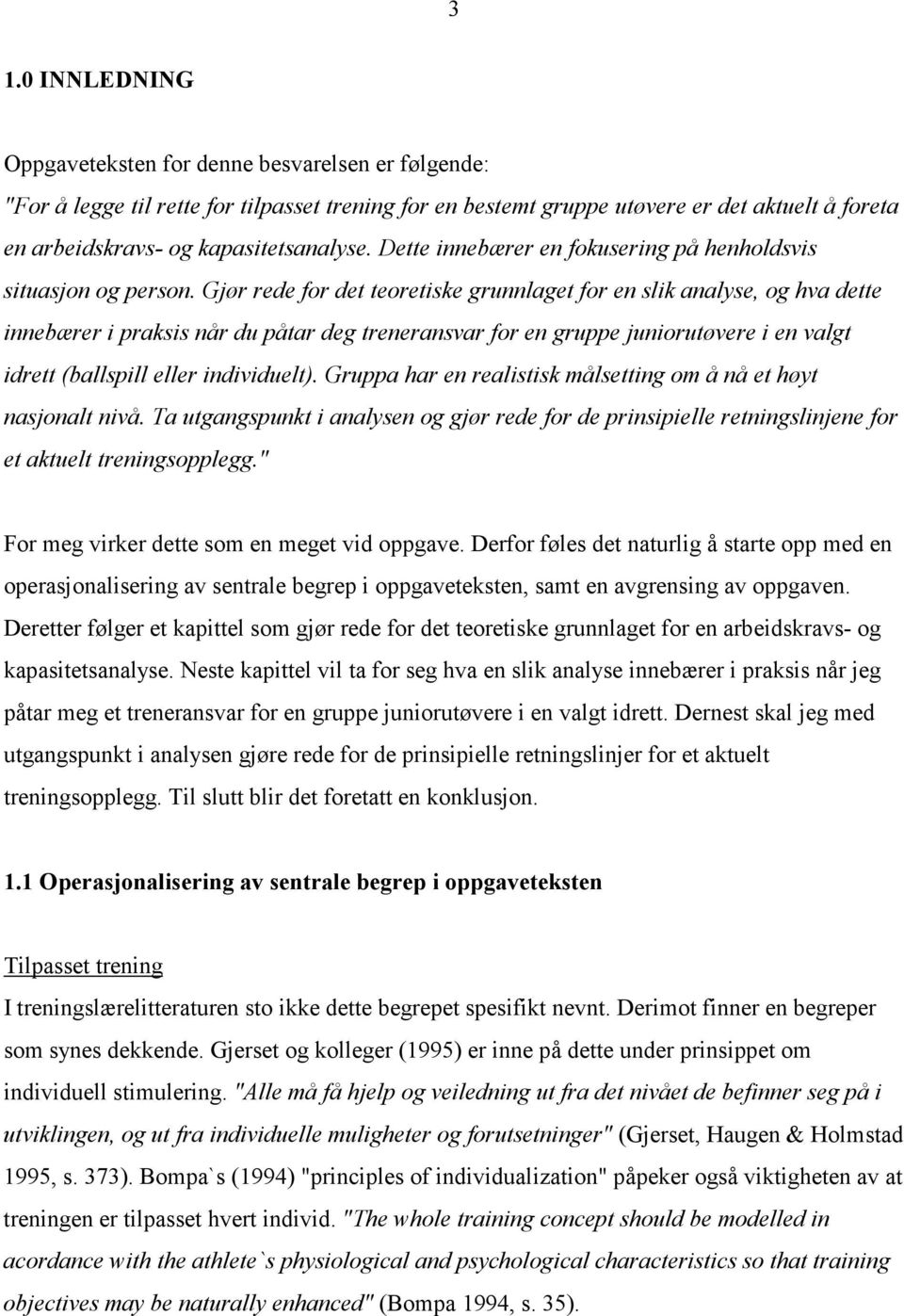 Gjør rede for det teoretiske grunnlaget for en slik analyse, og hva dette innebærer i praksis når du påtar deg treneransvar for en gruppe juniorutøvere i en valgt idrett (ballspill eller individuelt).