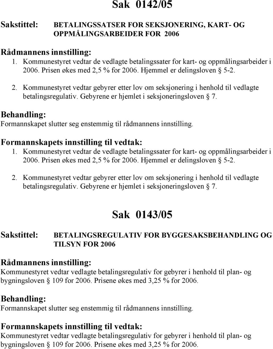 Gebyrene er hjemlet i seksjoneringsloven 7. 1. Kommunestyret vedtar de vedlagte betalingssater for kart- og oppmålingsarbeider i 2006.  Gebyrene er hjemlet i seksjoneringsloven 7.