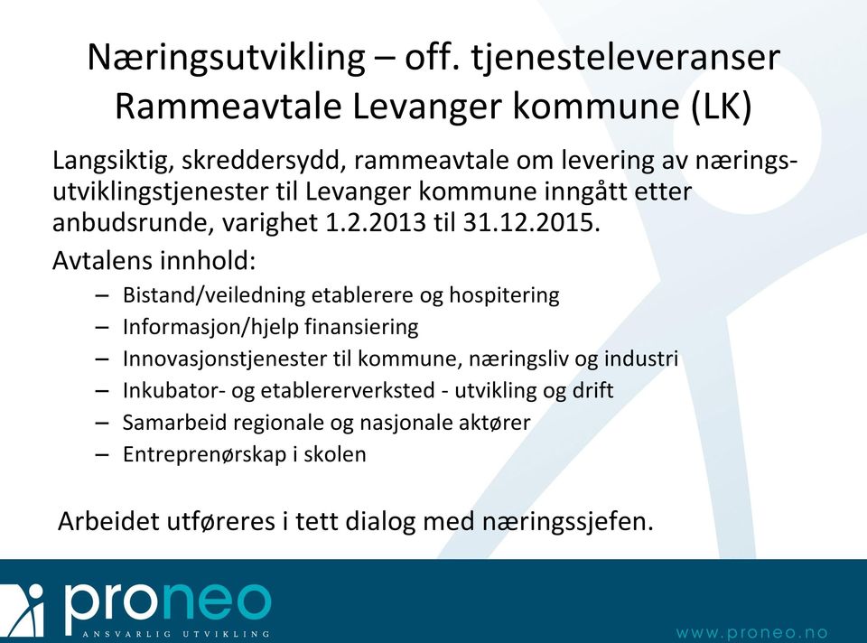 Levanger kommune inngått etter anbudsrunde, varighet 1.2.2013 til 31.12.2015.