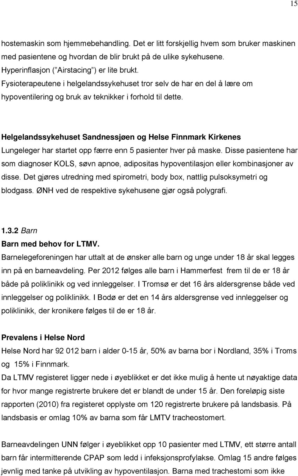 Helgelandssykehuset Sandnessjøen og Helse Finnmark Kirkenes Lungeleger har startet opp færre enn 5 pasienter hver på maske.