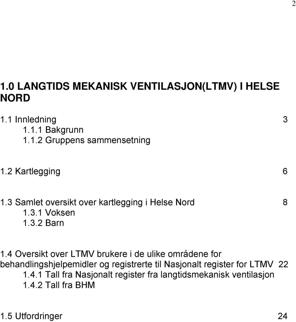 4 Oversikt over LTMV brukere i de ulike områdene for behandlingshjelpemidler og registrerte til Nasjonalt