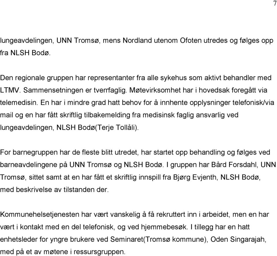 En har i mindre grad hatt behov for å innhente opplysninger telefonisk/via mail og en har fått skriftlig tilbakemelding fra medisinsk faglig ansvarlig ved lungeavdelingen, NLSH Bodø(Terje Tollåli).