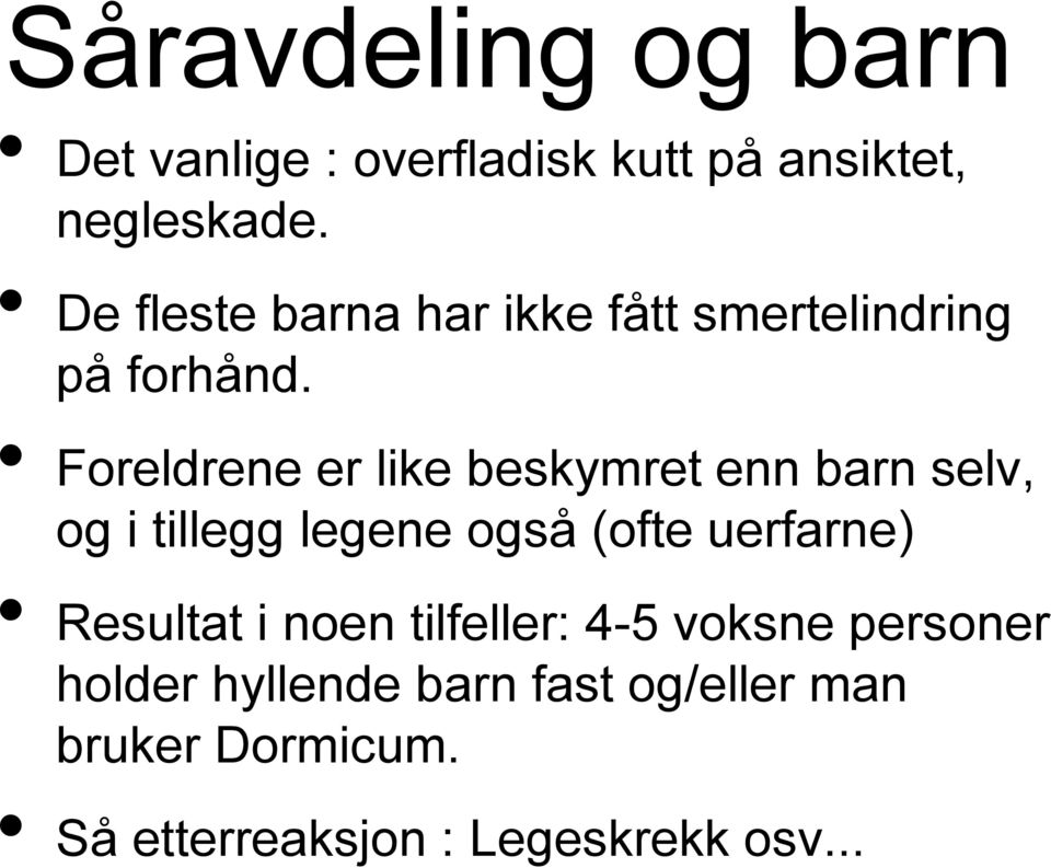 Foreldrene er like beskymret enn barn selv, og i tillegg legene også (ofte uerfarne)