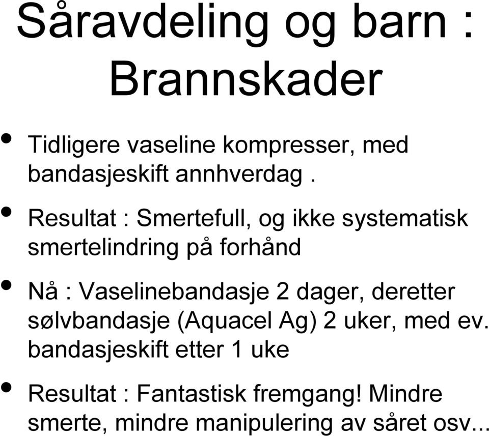 Resultat : Smertefull, og ikke systematisk smertelindring på forhånd Nå :