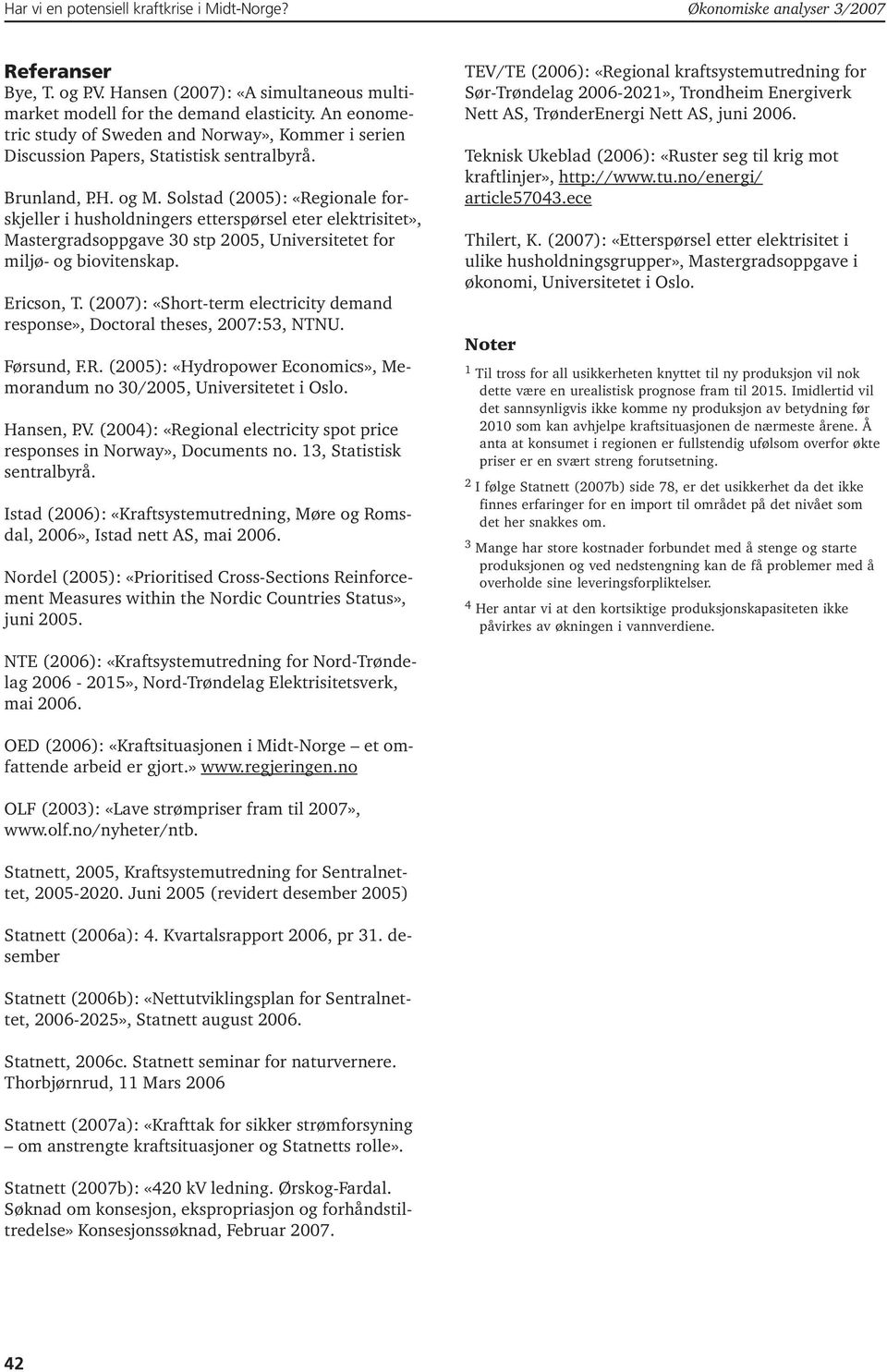 Solstad (2005): «Regionale forskjeller i husholdningers ettersørsel eter elektrisitet», Mastergradsogave 30 st 2005, Universitetet for miljø- og biovitenska. ricson,.