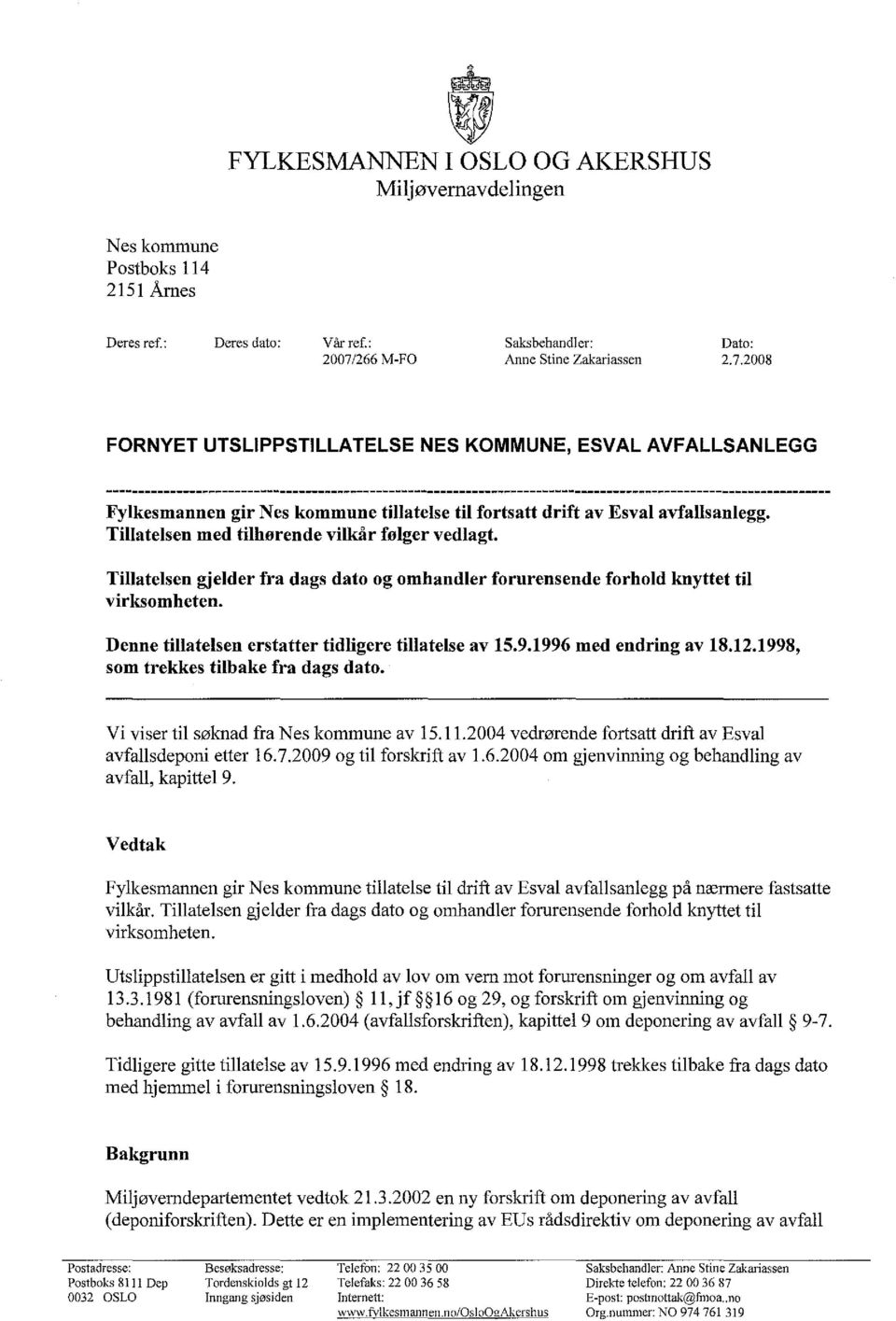 avfallsanlegg. Tillatelsen med tilhørende vilkår følger vedlagt. Tillatelsen gjelder fra dags dato og omhandler forurensende forhold knyttet til virksomheten.