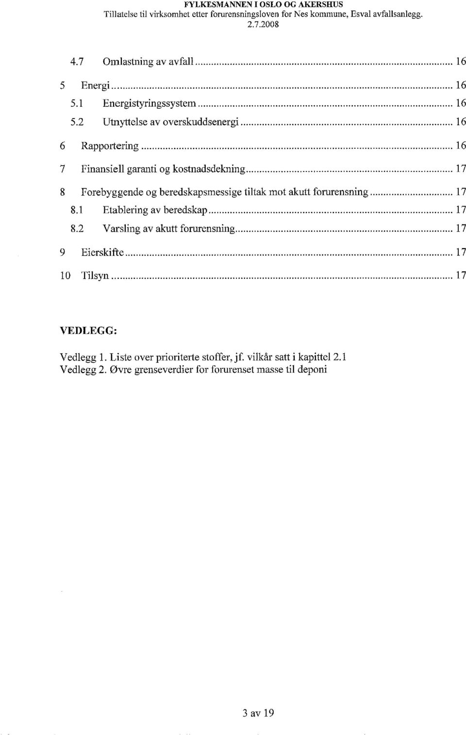 .. 17 8 Forebyggende og beredskapsmessige tiltak mot akutt fornrensning... 17 8.1 Etablering av beredskap... 17 8.2 Varsling av akutt fornrensning.