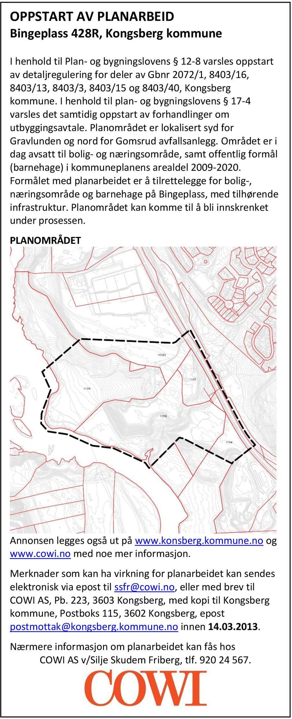 Planområdet er lokalisert syd for Gravlunden og nord for Gomsrud avfallsanlegg.