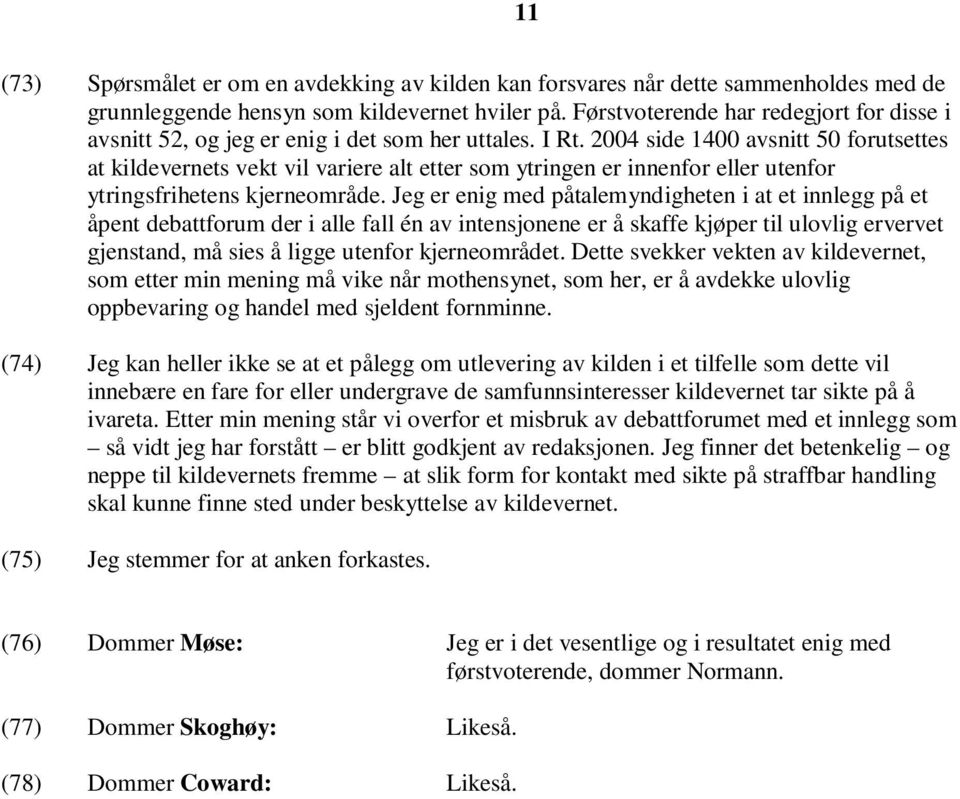 2004 side 1400 avsnitt 50 forutsettes at kildevernets vekt vil variere alt etter som ytringen er innenfor eller utenfor ytringsfrihetens kjerneområde.