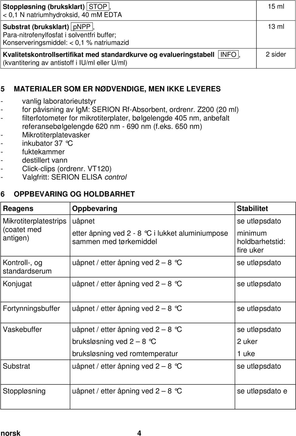 Kvalitetskontrollsertifikat med standardkurve og evalueringstabell INFO, (kvantitering av antistoff i IU/ml eller U/ml) 15 ml 13 ml 2 sider Pos: 10 /Arbeitsanleitungen ELISA classic/gültig für alle