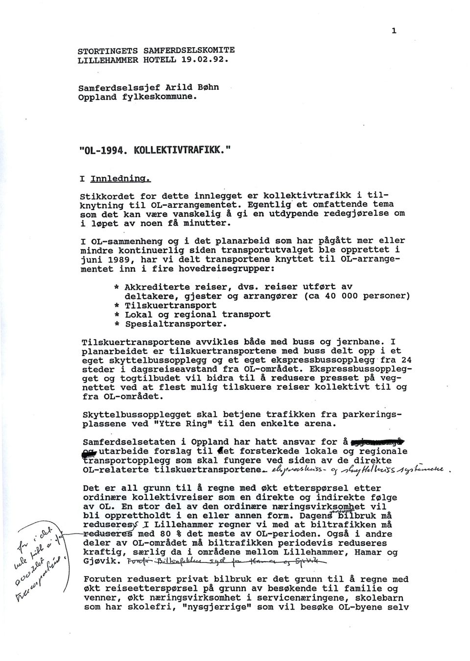 I OL-sammenheng og i det planarbeid som har pågåttmer eller mindre kontinuerligsidentransportutvalget ble oppretteti juni 1989, har vi delt transporteneknyttettil OL-arrangementet inn i fire