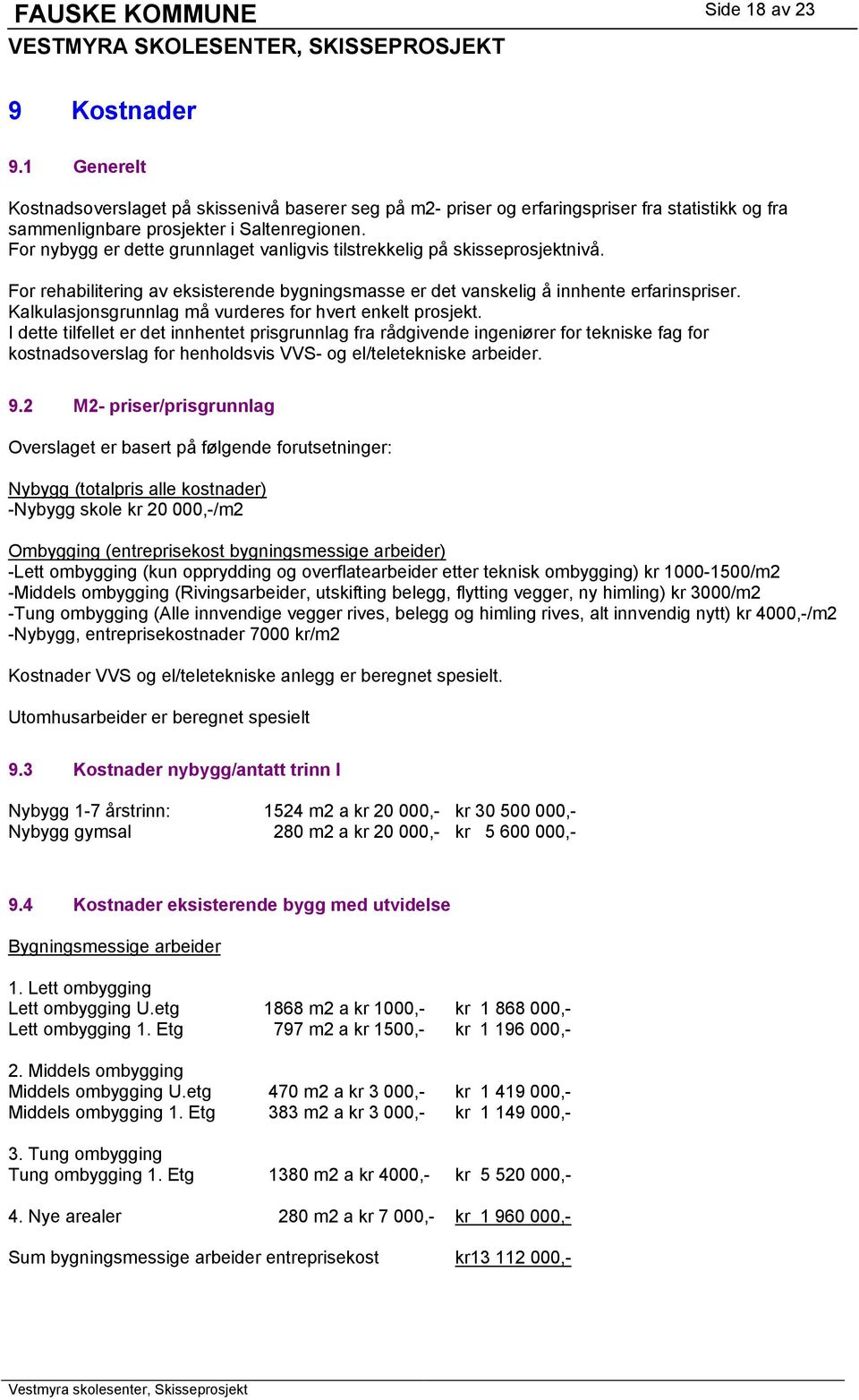 Kalkulasjonsgrunnlag må vurderes for hvert enkelt prosjekt.