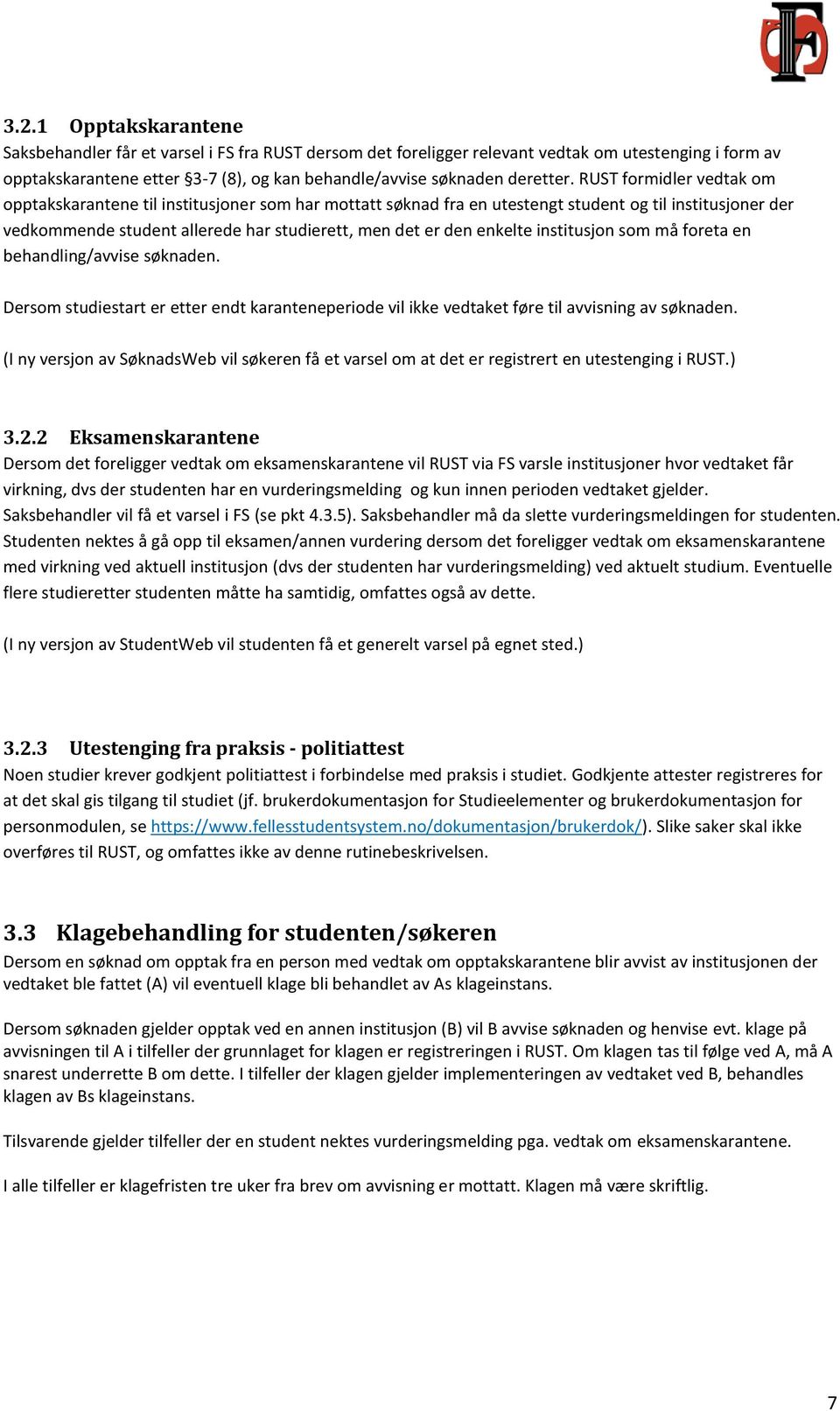 RUST formidler vedtak om opptakskarantene til institusjoner som har mottatt søknad fra en utestengt student og til institusjoner der vedkommende student allerede har studierett, men det er den