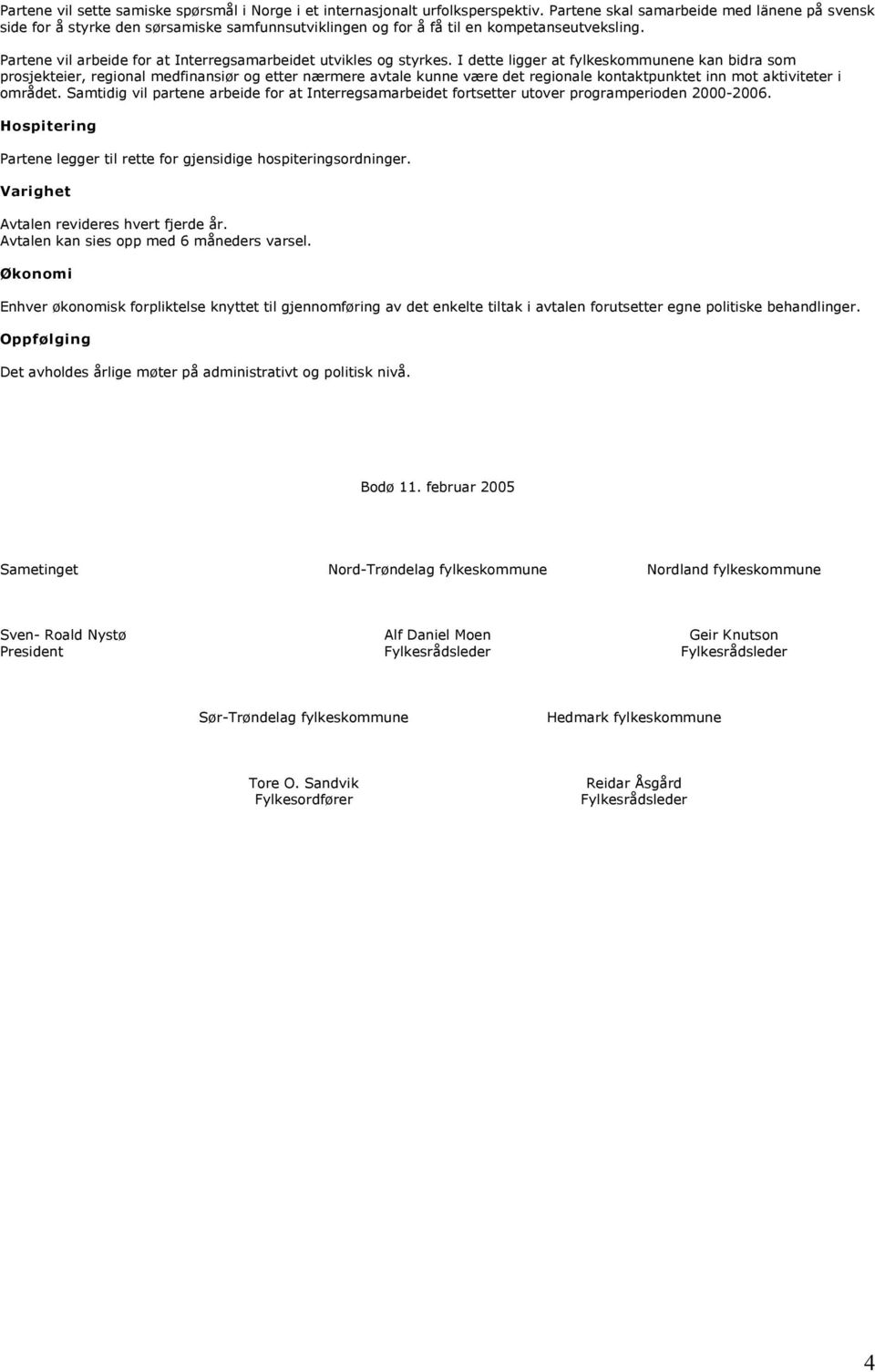 Partene vil arbeide for at Interregsamarbeidet utvikles og styrkes.