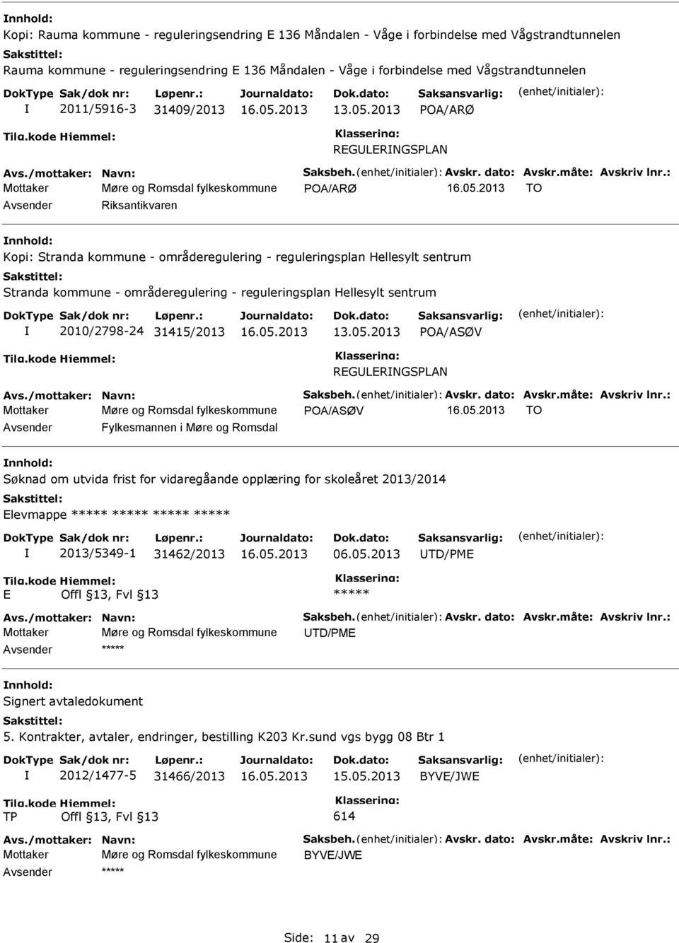 : Mottaker Møre og Romsdal fylkeskommune POA/ARØ TO Riksantikvaren Kopi: Stranda kommune - områderegulering - reguleringsplan Hellesylt sentrum Stranda kommune - områderegulering - reguleringsplan