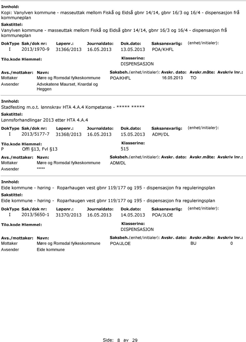 : Mottaker Møre og Romsdal fylkeskommune POA/KHFL TO Advokatene Maurset, Knardal og Heggen Stadfesting m.o.t. lønnskrav HTA 4.A.4 Kompetanse - ***** ***** Lønnsforhandlingar 2013 etter HTA 4.A.4 2013/5177-7 31368/2013 ADM/DL P 515 Avs.