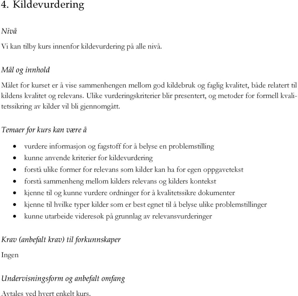 Ulike vurderingskriterier blir presentert, og metoder for formell kvalitetssikring av kilder vil bli gjennomgått.