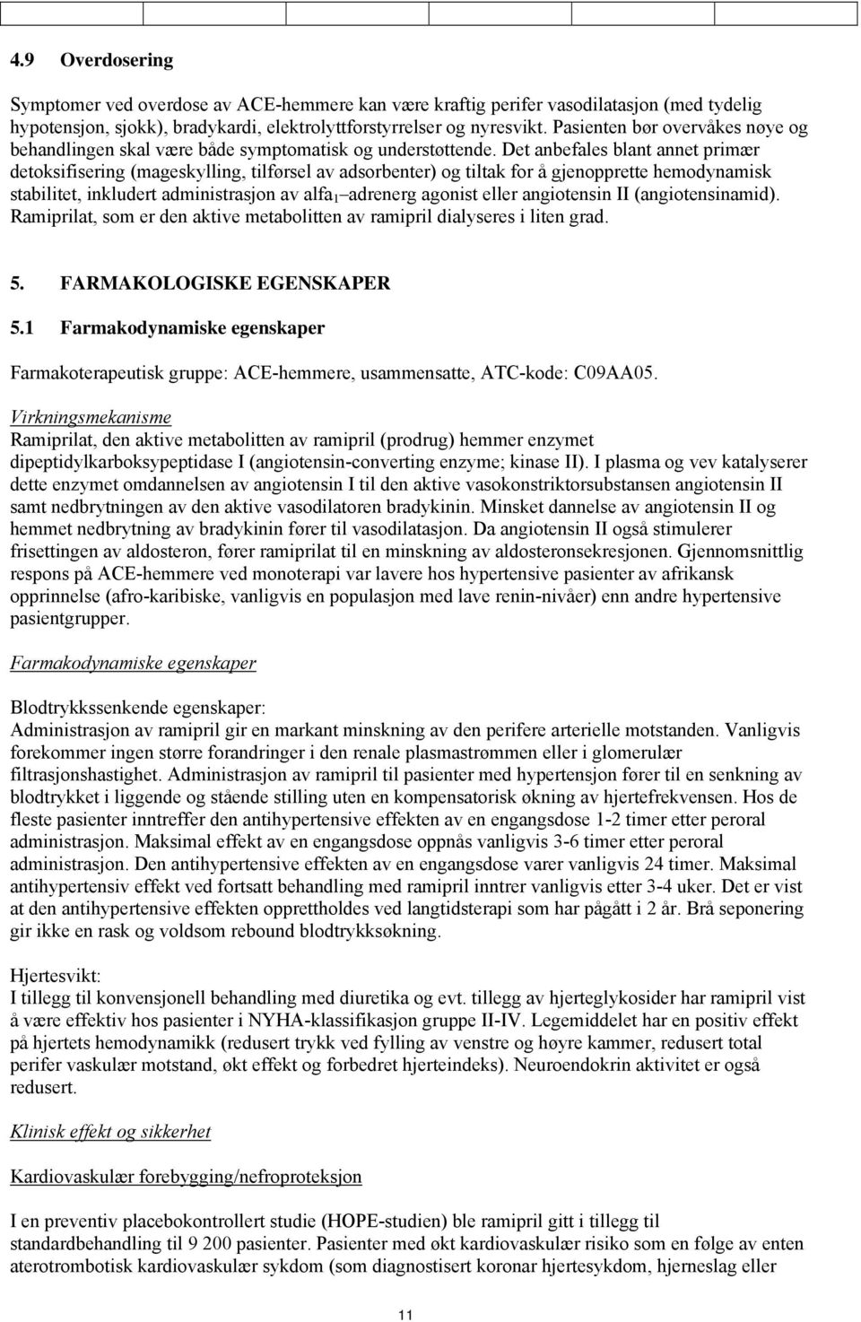 Det anbefales blant annet primær detoksifisering (mageskylling, tilførsel av adsorbenter) og tiltak for å gjenopprette hemodynamisk stabilitet, inkludert administrasjon av alfa 1 adrenerg agonist