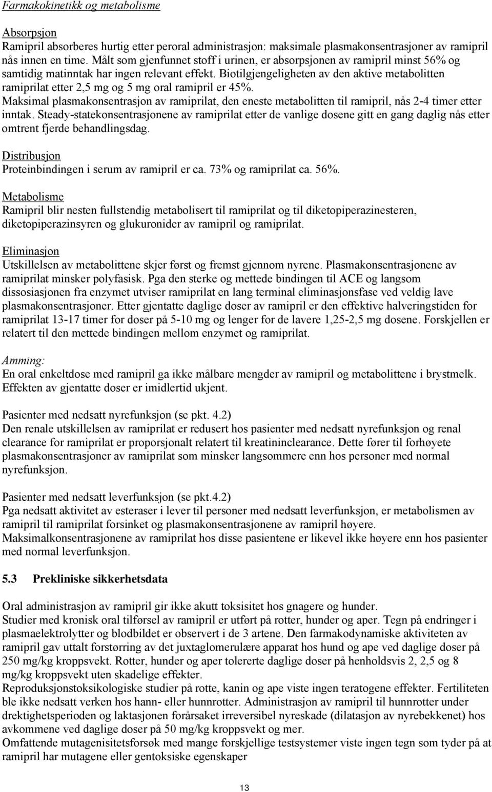 Biotilgjengeligheten av den aktive metabolitten ramiprilat etter 2,5 mg og 5 mg oral ramipril er 45%.