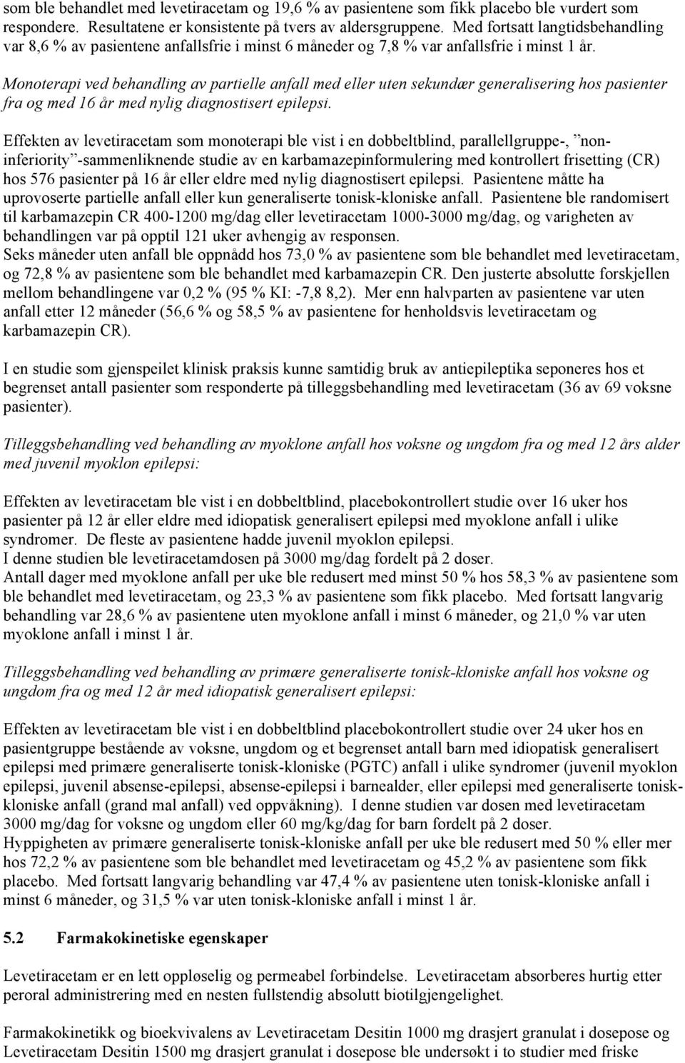 Monoterapi ved behandling av partielle anfall med eller uten sekundær generalisering hos pasienter fra og med 16 år med nylig diagnostisert epilepsi.