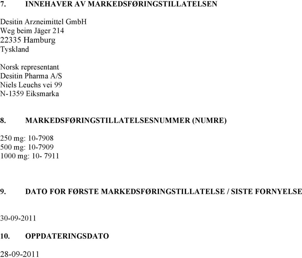 MARKEDSFØRINGSTILLATELSESNUMMER (NUMRE) 250 mg: 10-7908 500 mg: 10-7909 1000 mg: 10-7911 9.