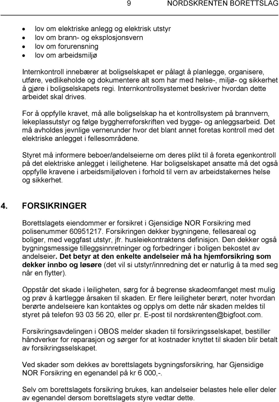 Internkontrollsystemet beskriver hvordan dette arbeidet skal drives.